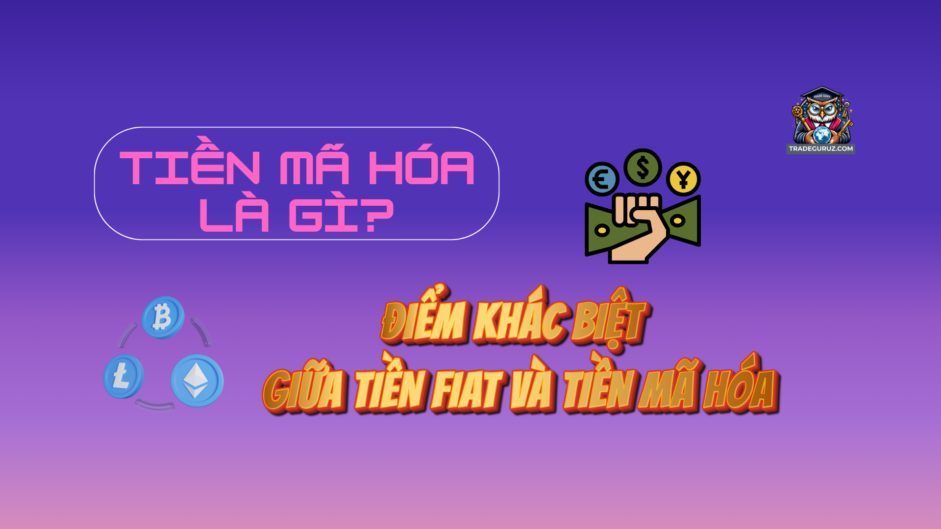 Tìm hiểu về tiền mã hóa, điểm khác biệt giữa tiền mã hóa và tiền pháp định